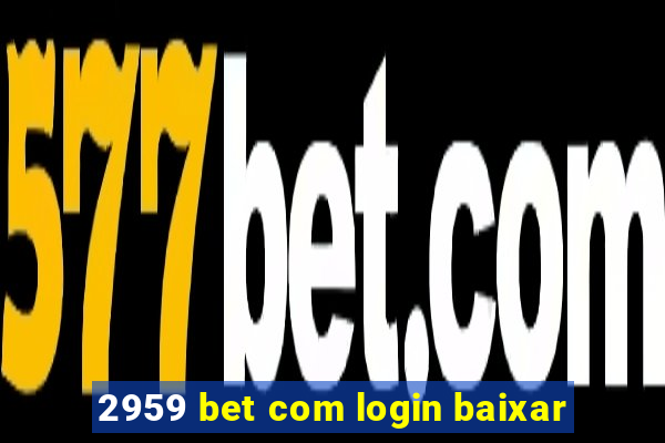 2959 bet com login baixar